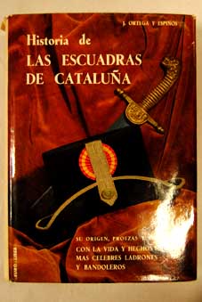 Foto Historia de las Escuadras de Cataluña. Su Origen, proezas y visicitudes con la vida y hechos de los más célebres ladrones y bandoleros.