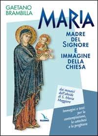 Foto Maria madre del Signore e immagine della Chiesa. Dai mosaici dell'abside di S. Maria Maggiore. Immagini e testi per la contemplazione, la catechesi e la preghiera