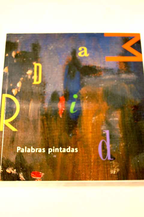 Foto Palabras pintadas : 70 miradas sobre Madrid : [exposición] : Sala de Alhajas, Fundación Caja Madrid, 23 de marzo-20 de junio, 2004