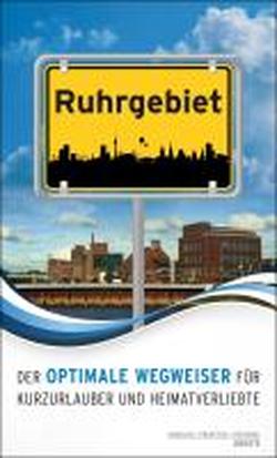 Foto Ruhrgebiet. Der optimale Wegweiser für Kurzurlauber und Heimatverliebte
