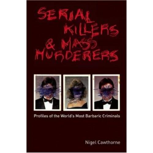 Foto Serial Killers and Mass Murderers: Profiles of the World's Most Barbaric Criminals