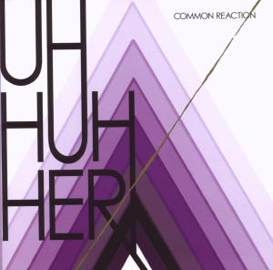 Foto Uh Huh Her: Common Reaction CD
