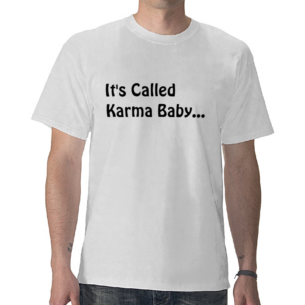 Foto ¡Ha llamado a Karma Baby y circunda!!! Camiseta foto 810373